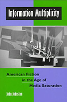 Information Multiplicity: American Fiction in the Age of Media Saturation